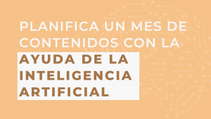 Planifica un mes de contenidos con inteligencia artificial